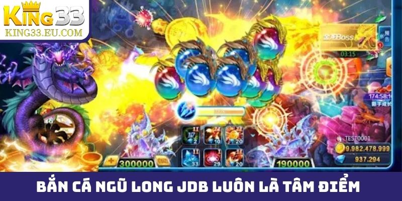 Bắn cá Ngũ Long JDB luôn là tâm điểm của người đam mê