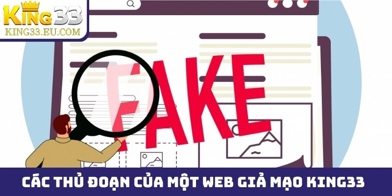 Các thủ đoạn tinh vi nhất của một web giả mạo King33 thực hiện