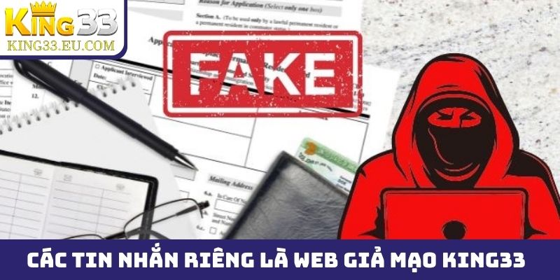 Cảnh giác tuyệt đối với các tin nhắn riêng, đó có thể là web giả mạo King33