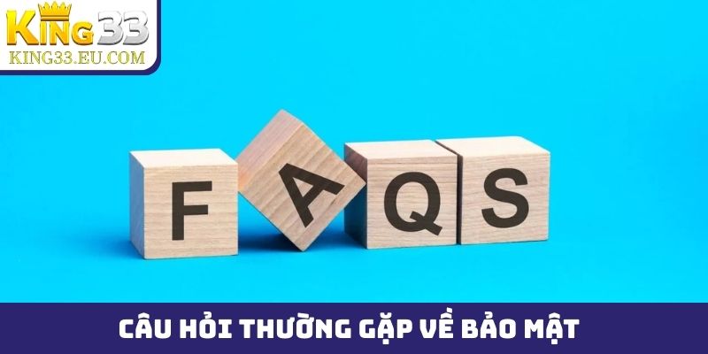 Câu hỏi thường gặp về bảo mật của tài khoản King33
