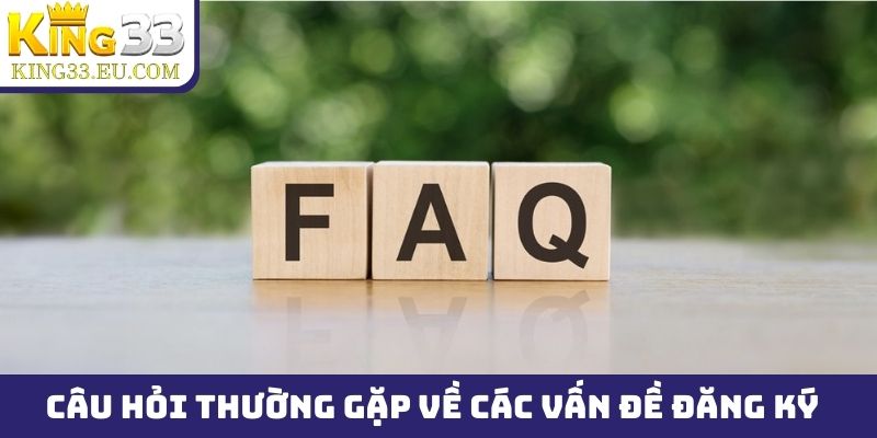 Câu hỏi thường gặp về các vấn đề đăng ký tài khoản King33