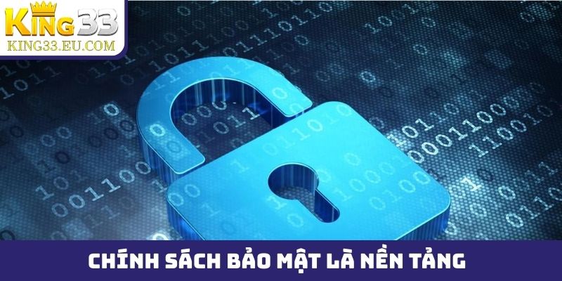 Chính sách bảo mật là nền tảng trong mọi hoạt động của King33