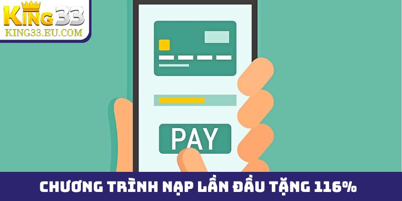 Chương trình nạp lần đầu tặng 116% hấp dẫn
