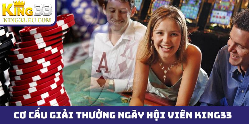 Cơ cấu giải thưởng cơ bản của chương trình ngày hội viên King33