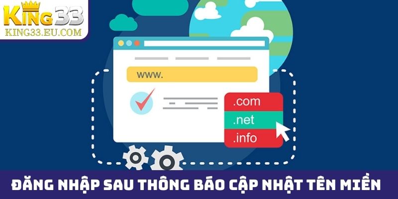 Cách đăng nhập an toàn sau thông báo cập nhật tên miền King33