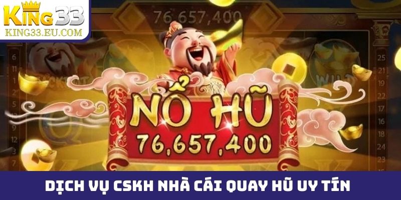 Dịch vụ CSKH và nạp rút của nhà cái quay hũ uy tín
