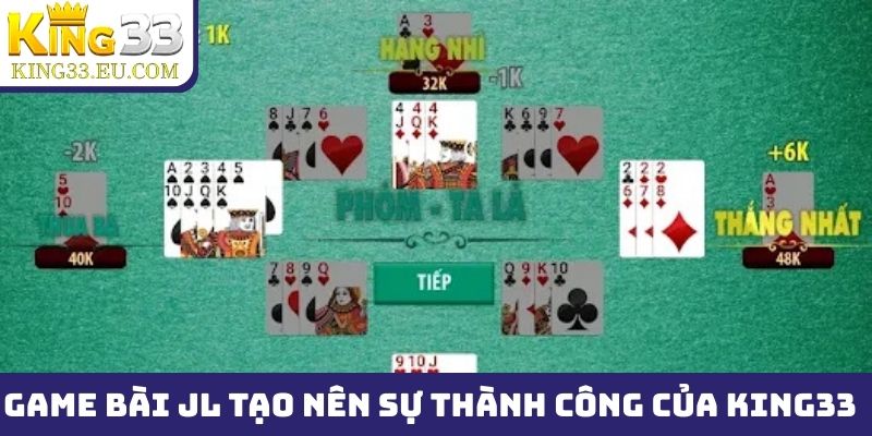 Game bài JL góp phần tạo nên sự thành công của King33