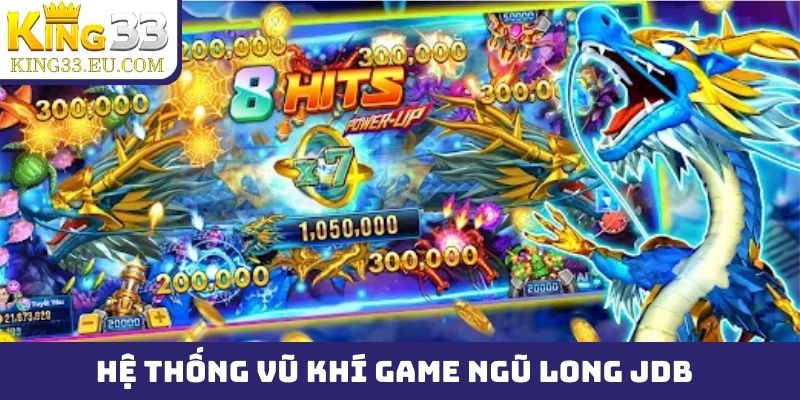 Hệ thống vũ khí nhiều cấp độ trong game Ngũ Long JDB