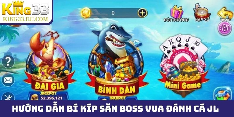 Hướng dẫn bí kíp săn boss cực hay tại Vua Đánh Cá JL
