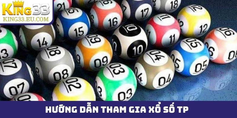 Hướng dẫn tham gia xổ số TP qua các bước đơn giản