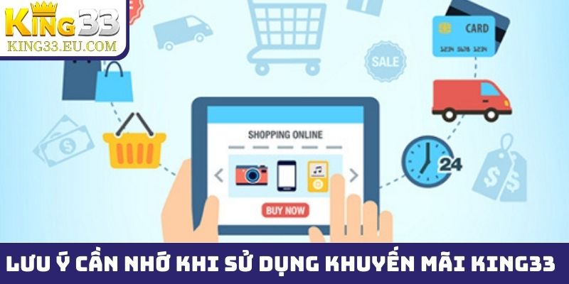 Những lưu ý cần nhớ khi sử dụng khuyến mãi King33