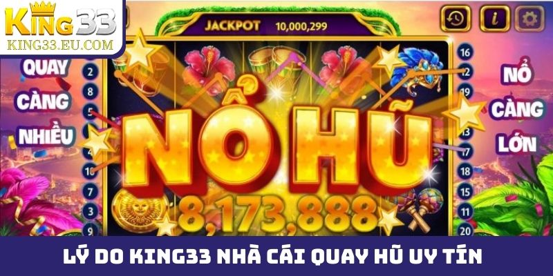 Lý do nên chọn King33 làm nhà cái quay hũ uy tín
