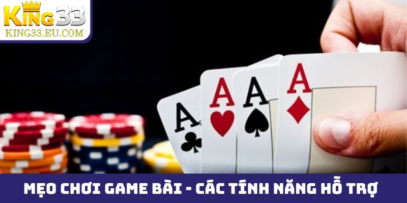 Mẹo chơi game bài King33 và sử dụng các tính năng hỗ trợ