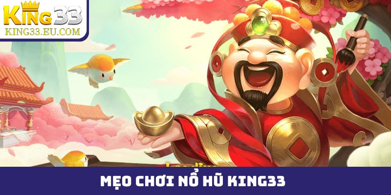 mẹo chơi nổ hũ King33
