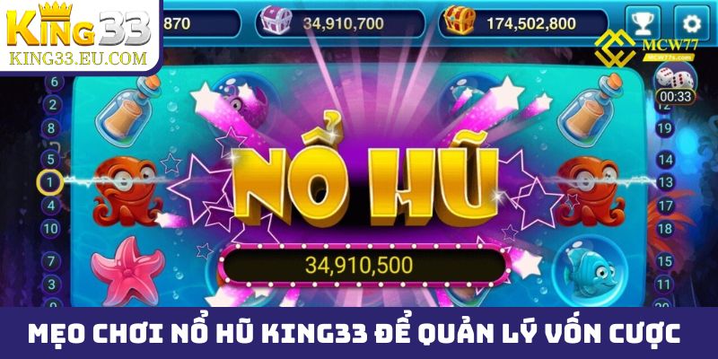 Mẹo chơi nổ hũ King33 để quản lý vốn cược