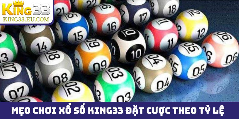 Mẹo chơi xổ số King33 và chiến thuật đặt cược theo tỷ lệ