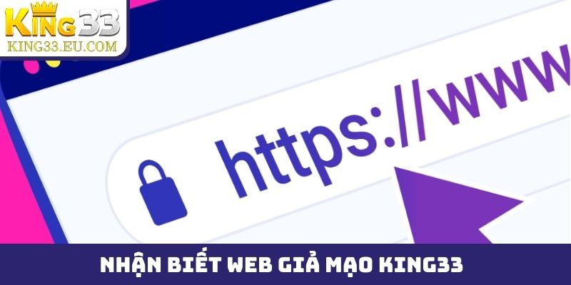 Những dấu hiệu cơ bản để bạn nhận biết web giả mạo King33