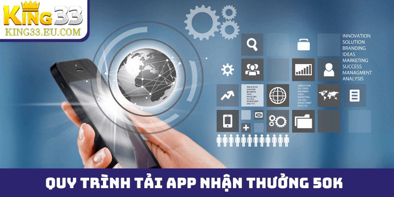 Quy trình 3 bước để tải app nhận thưởng 50k