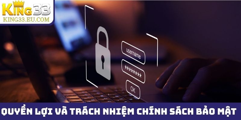 Quyền lợi và trách nhiệm của thành viên King33 theo chính sách bảo mật