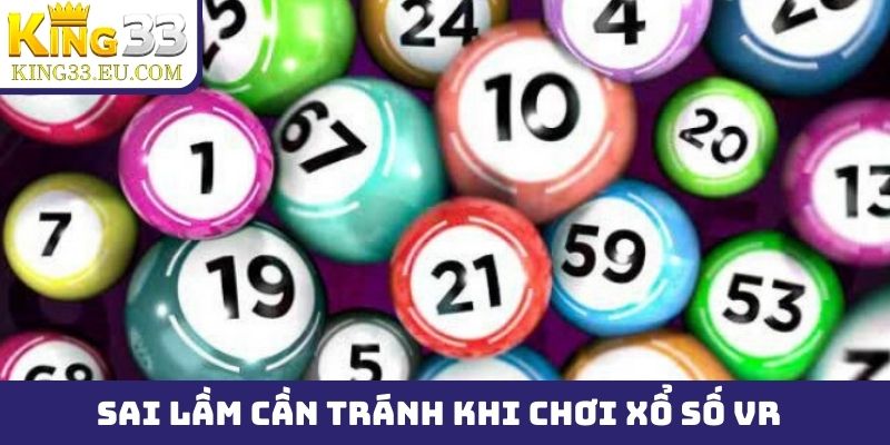 Những sai lầm cần tránh tuyệt đối khi chơi xổ số VR