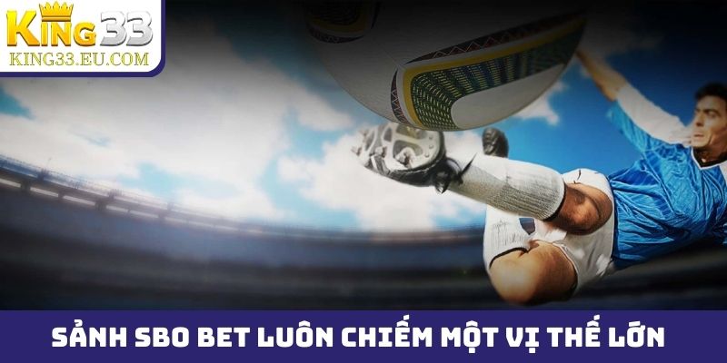 Sảnh SBO Bet luôn chiếm một vị thế lớn trên thị trường
