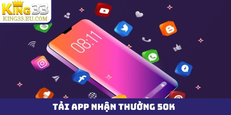 tải app nhận thưởng 50k