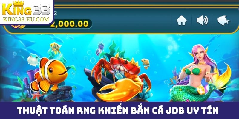 Thuật toán RNG khiến bắn cá JDB uy tín, công bằng tối đa