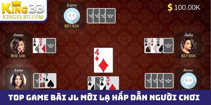 Top game bài JL mới lạ, hấp dẫn người chơi nhất