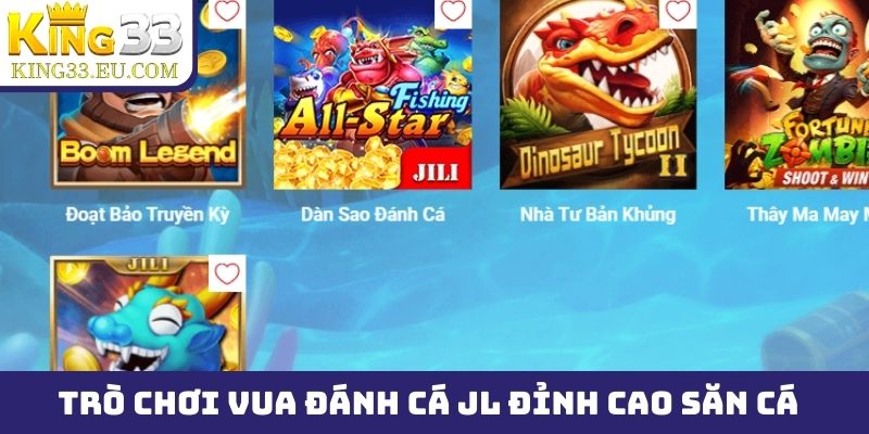 Trò chơi Vua Đánh Cá JL đỉnh cao săn cá, hot trending 2025