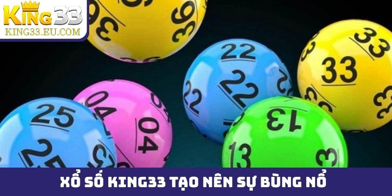 Xổ số King33 tạo nên sự bùng nổ với kiểu chơi siêu tốc